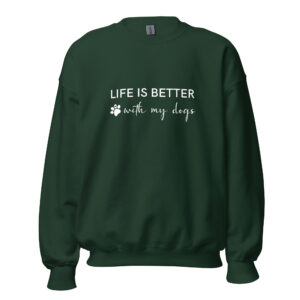 “life is better with my dogs” women’s sweatshirt